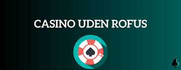 Oplev Verdenen af Casino uden ROFUS uden Indbetaling Oplev Verdenen af Casino uden ROFUS uden Indbetaling